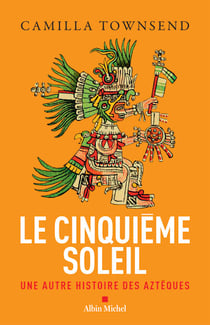 Le Cinquième Soleil - Une autre histoire des Aztèques