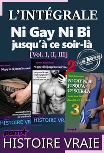 L’INTÉGRALE : Ni Gay Ni Bi jusqu’à ce soir-là [Vol. I, II, III]?; d’après une Histoire vraie