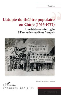 L’utopie du théâtre populaire en Chine (1915-1977) - Une histoire interrogée à l’aune des modèles français