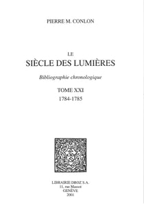 Le Siècle des Lumières : bibliographie chronologique. T. XXI, 1784-1785