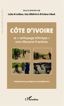 Côte d'Ivoire Le "rattrapage ethnique" sous Alassane Ouattara - Fondements, pratiques et conséquences