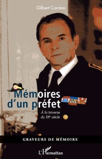 Mémoires d'un préfet - A la traverse du XXème siècle