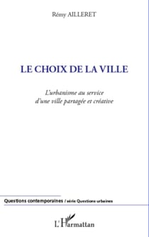 Le choix de la ville - L'urbanisme au service d'une ville partagée et créative