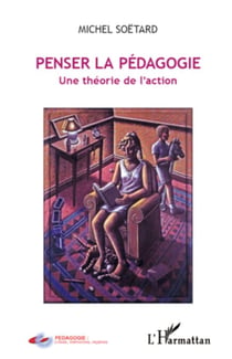 Penser la pédagogie - Une théorie de l'action