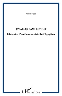 Un aller sans retour - L'histoire d'un Communiste Juif Egyptien