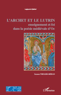 L'Archet et le lutrin - Enseignement et foi dans la poésie médiévale d'Oc