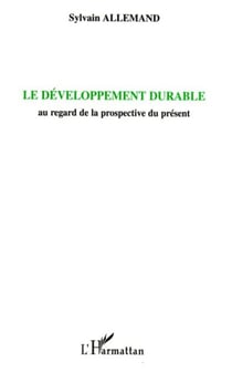 Le développement durable - Au regard de la prospective du présent