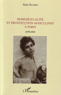 Homosexualité et prostitution masculines à Paris - 1870-1918