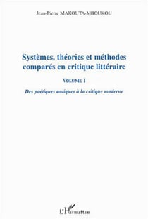 Systèmes, théories et méthodes comparés en critique littéraire vol I - Des poétiques antiques à la critique moderne