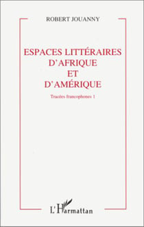 Tracées francophones - Espaces littéraires d'Afrique et d'Amérique - Tome 1