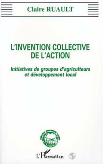 L'invention collective de l'action - Initiatives de groupes d'agriculteurs et de développement