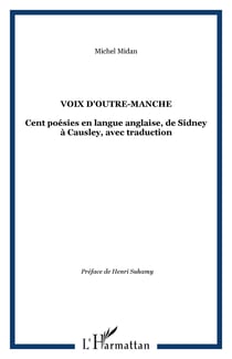 VOIX D'OUTRE-MANCHE - Cent poésies en langue anglaise, de Sidney à Causley, avec traduction