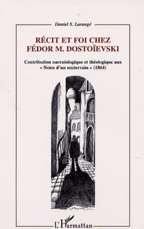 RECIT ET FOI CHEZ FEDOR M.DOSTOÏEVSKI - Contribution narratologique et théologique aux «Notes d?un souterrain» (1864)
