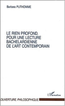 LE RIEN PROFOND - Pour une lecture bachelardienne de l'art contemporain
