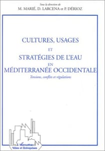 CULTURES USAGES ET STRATEGIES DE L'EAU EN MEDITERRANEE OCCIDENTALE - Tensions, conflits et régulations