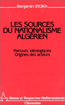 Les sources du nationalisme algérien - Parcours idéologiques - Origines des acteurs