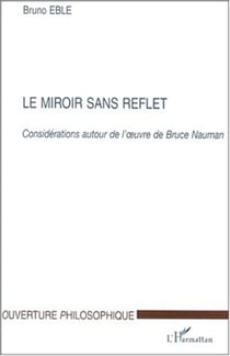 LE MIROIR SANS REFLET - Considérations autour de l'�uvre de Bruce Nauman
