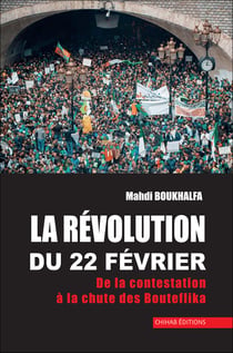 La re´volution du 22 fe´vrier - De la contestation à la chute des Bouteflika