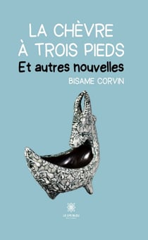 La chèvre à trois pieds - Et autres nouvelles
