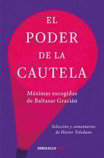 El poder de la cautela - Maximas escogidas de Baltasar gracian