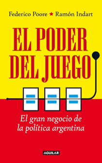 El poder del juego - El gran negocio de la política argentina