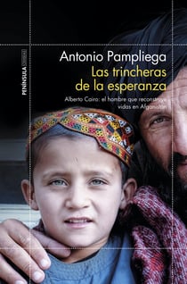 Las trincheras de la esperanza - Alberto Cairo: el hombre que reconstruye vidas en Afganistán
