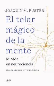 El telar mágico de la mente - Mi vida en neurociencia