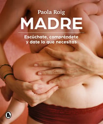 Madre - Escúchate, compréndete y date lo que necesitas