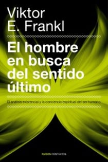 El hombre en busca del sentido último - El análisis existencial y la conciencia espiritual del ser humano