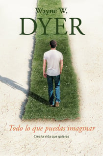 Todo lo que puedas imaginar - Crea la vida que quieres