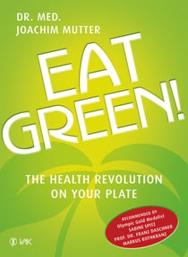 Eat Green! - The Health Revolution On Your Plate