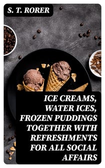 Ice Creams, Water Ices, Frozen Puddings Together with Refreshments for all Social Affairs