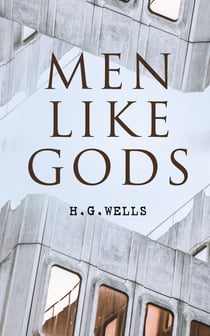 Men Like Gods - Dystopian Sci-Fi Novel
