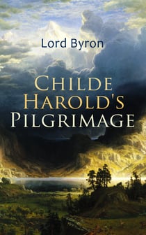 Childe Harold's Pilgrimage - Including The Life of Lord Byron