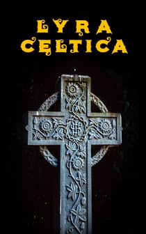 Lyra Celtica - Anthology of Representative Celtic Poetry
