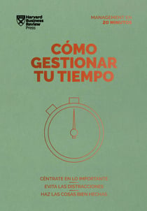 Cómo gestionar tu tiempo. Serie Management en 20 minutos - Céntrate en lo importante, evita las distracciones, haz las cosas bien hechas