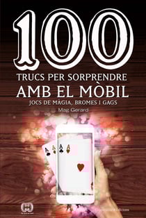 100 trucs per sorprendre amb el mòbil - Jocs de màgia, bromes i gags