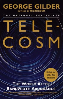 Telecosm - How Infinite Bandwidth Will Revolutionize Our World