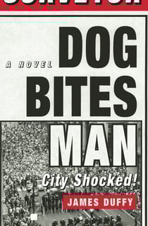 Dog Bites Man: City Shocked - A Novel