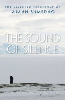 The Sound of Silence - The Selected Teachings of Ajahn Sumedho