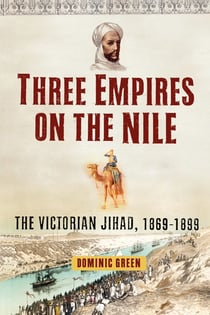 Three Empires on the Nile - The Victorian Jihad, 1869-1899