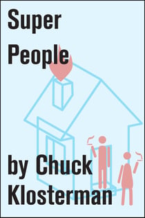 Super People - An Essay from Chuck Klosterman IV