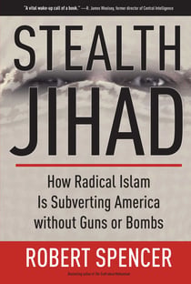 Stealth Jihad - How Radical Islam Is Subverting America without Guns or Bombs