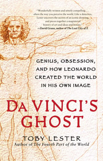 Da Vinci's Ghost - Genius, Obsession, and How Leonardo Created the World in His Own Image
