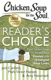 Chicken Soup for the Soul: Reader's Choice 20th Anniversary Edition - The Chicken Soup for the Soul Stories that Changed Your Lives