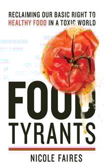 Food Tyrants - Fight for Your Right to Healthy Food in a Toxic World