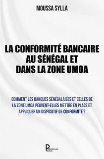 La Conformité bancaire au Sénégal et dans la Zone UMOA - Comment les banques sénégalaises et celles de la Zone UMOA peuvent-elles mettre en place et appliquer un dispositif de conformité ?