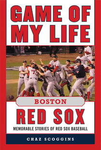 Game of My Life Boston Red Sox - Memorable Stories of Red Sox Baseball