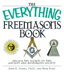 The Everything Freemasons Book - Unlock the Secrets of This Ancient And Mysterious Society!