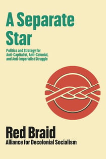 A Separate Star - Politics and Strategy for Anti-Capitalist, Anti-Colonial, and Anti-Imperialist Struggle
